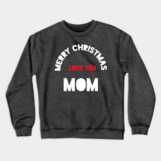 Merry christmas mom Crewneck Sweatshirt